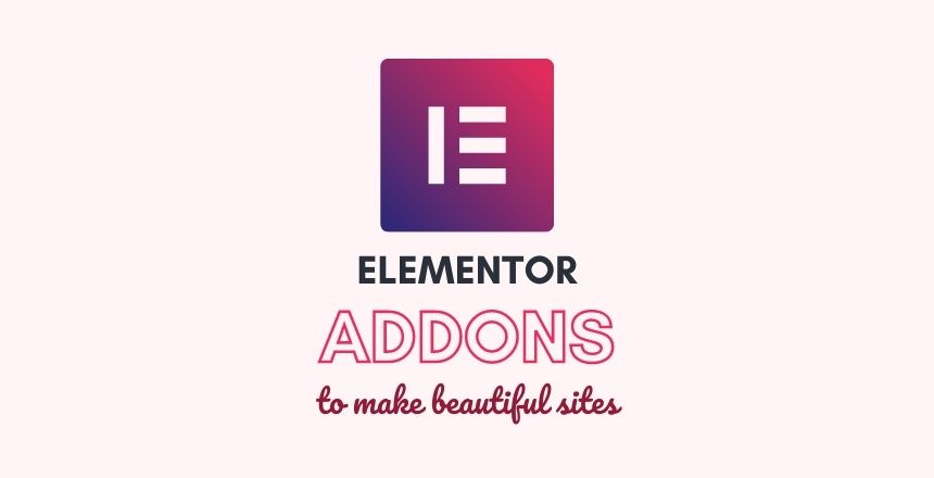 5 Best Addons for Elementor To Create Beautiful Websites